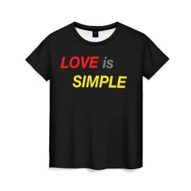 Женская футболка 3D с принтом LOVE IS SIMPLE в Тюмени, 100% полиэфир ( синтетическое хлопкоподобное полотно) | прямой крой, круглый вырез горловины, длина до линии бедер | simple | для него | для нее