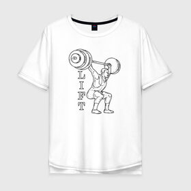 Мужская футболка хлопок Oversize с принтом Lift в Тюмени, 100% хлопок | свободный крой, круглый ворот, “спинка” длиннее передней части | lifting | wheight lifting | wheightlifting | тяжелая атлетика | штанга | штангист