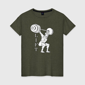 Женская футболка хлопок с принтом Lift в Тюмени, 100% хлопок | прямой крой, круглый вырез горловины, длина до линии бедер, слегка спущенное плечо | lifting | wheight lifting | wheightlifting | тяжелая атлетика | штанга | штангист