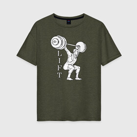 Женская футболка хлопок Oversize с принтом Lift в Тюмени, 100% хлопок | свободный крой, круглый ворот, спущенный рукав, длина до линии бедер
 | lifting | wheight lifting | wheightlifting | тяжелая атлетика | штанга | штангист