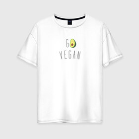Женская футболка хлопок Oversize с принтом Go vegan #3 в Тюмени, 100% хлопок | свободный крой, круглый ворот, спущенный рукав, длина до линии бедер
 | avocado | go | govegan | vegan | vegetarian | авокадо | веган | веганство | вегетарианство