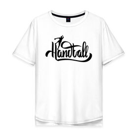 Мужская футболка хлопок Oversize с принтом Handball lettering в Тюмени, 100% хлопок | свободный крой, круглый ворот, “спинка” длиннее передней части | hand ball | handball | play | игра | игра в ганбол | игра с мячом | мяч | руки | футбол