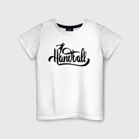 Детская футболка хлопок с принтом Handball lettering в Тюмени, 100% хлопок | круглый вырез горловины, полуприлегающий силуэт, длина до линии бедер | hand ball | handball | play | игра | игра в ганбол | игра с мячом | мяч | руки | футбол