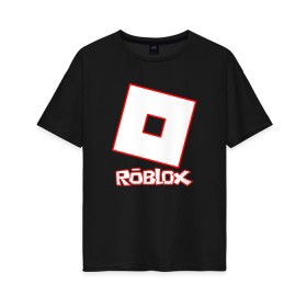 Женская футболка хлопок Oversize с принтом ROBLOX в Тюмени, 100% хлопок | свободный крой, круглый ворот, спущенный рукав, длина до линии бедер
 | game | gamer | logo | minecraft | roblox | simulator | игра | конструктор | лого | майнкрафт | симулятор | строительство | фигура
