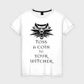 Женская футболка хлопок с принтом Toss a coin to your witcher в Тюмени, 100% хлопок | прямой крой, круглый вырез горловины, длина до линии бедер, слегка спущенное плечо | the witcher | witcher | ведьмак
