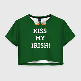 Женская футболка Crop-top 3D с принтом Kiss my Irish в Тюмени, 100% полиэстер | круглая горловина, длина футболки до линии талии, рукава с отворотами | британия | день святого патрика | золото | ирландия