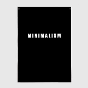 Постер с принтом Minimalism в Тюмени, 100% бумага
 | бумага, плотность 150 мг. Матовая, но за счет высокого коэффициента гладкости имеет небольшой блеск и дает на свету блики, но в отличии от глянцевой бумаги не покрыта лаком | Тематика изображения на принте: art | minimalism | style | арт | без дизайна | буквы | иностранная | искусство | минимализм | надпись | прикольная | символ | стиль | шрифт