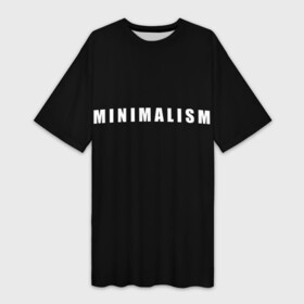 Платье-футболка 3D с принтом Minimalism в Тюмени,  |  | art | minimalism | style | арт | без дизайна | буквы | иностранная | искусство | минимализм | надпись | прикольная | символ | стиль | шрифт