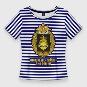 Женская футболка 3D Slim с принтом Тихоокеанский флот ВМФ России в Тюмени,  |  | 23 февраля | army | армейка | армия | бф | вмс | вмф | военно | войска | герб | дкбф | знак | каспийская флотилия | лого | мичман | море | морпех | морская | морские | морской | моряк | орел | пехота | подводник