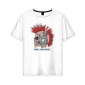 Женская футболка хлопок Oversize с принтом Rebel hard music в Тюмени, 100% хлопок | свободный крой, круглый ворот, спущенный рукав, длина до линии бедер
 | punk | rebel hard music | rock | метал | металл | панк | панки | рок | рокер | тяжелая музыка