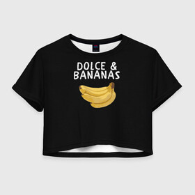 Женская футболка Crop-top 3D с принтом Dolce and Bananas в Тюмени, 100% полиэстер | круглая горловина, длина футболки до линии талии, рукава с отворотами | banana | dolce and gabbana | банан | бананы | дольче и габбана | на английском | на иностранном | надписи на английском | надпись | прикольные надписи | слово | слоган | со словом | чёрно белая