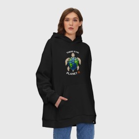 Худи SuperOversize хлопок с принтом Theres no planet B в Тюмени, 70% хлопок, 30% полиэстер, мягкий начес внутри | карман-кенгуру, эластичная резинка на манжетах и по нижней кромке, двухслойный капюшон
 | save the planet | земля | планета | черепаха | экология