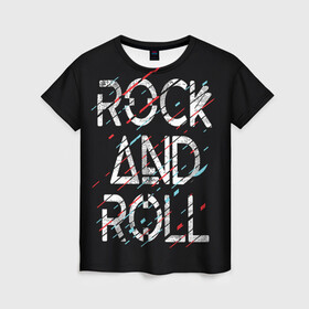 Женская футболка 3D с принтом Rock And Roll в Тюмени, 100% полиэфир ( синтетическое хлопкоподобное полотно) | прямой крой, круглый вырез горловины, длина до линии бедер | модный | музыка | надписи | надпись | песня | рок н ролл | символы | сообщение | танец | текст | фраза | цитаты | черный