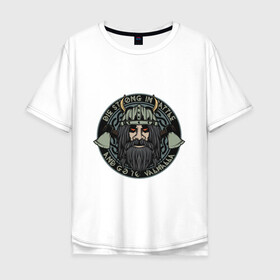 Мужская футболка хлопок Oversize с принтом Die strong and go to valhalla в Тюмени, 100% хлопок | свободный крой, круглый ворот, “спинка” длиннее передней части | valhalla | viking | арт | вальхалла | варвар | викинг | воен | средневековье