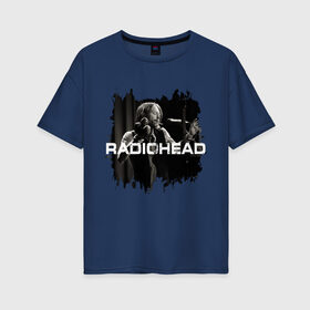 Женская футболка хлопок Oversize с принтом Radiohead в Тюмени, 100% хлопок | свободный крой, круглый ворот, спущенный рукав, длина до линии бедер
 | radiohead | thomas edward yorke | альтернативный рок | арт рок | джонни гринвуд | инди рок | колин гринвуд | том йорк | фил селуэй | эд о’брайен | экспериментальный рок | электронная музыка