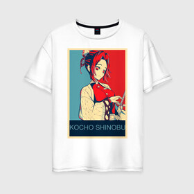 Женская футболка хлопок Oversize с принтом Кочо Шинобу в Тюмени, 100% хлопок | свободный крой, круглый ворот, спущенный рукав, длина до линии бедер
 | аниме | клинок рассекающий демонов | кочо шинобу