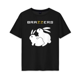 Женская футболка хлопок Oversize с принтом Brazzers в Тюмени, 100% хлопок | свободный крой, круглый ворот, спущенный рукав, длина до линии бедер
 | brazzers | а | бразерс | браззерс | братья | зайцы | звезда | кролики | надпись | прикол | проно хуб | сайт | 