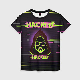 Женская футболка 3D с принтом Hacked в Тюмени, 100% полиэфир ( синтетическое хлопкоподобное полотно) | прямой крой, круглый вырез горловины, длина до линии бедер | cybepunk | hacked | hacker | it | аноним | анонимус | взлом | взломщик | киберпанк | программист | хак | хакер