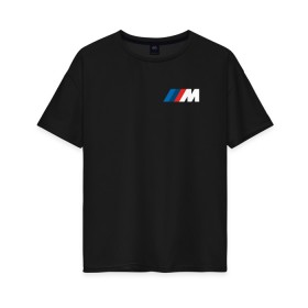 Женская футболка хлопок Oversize с принтом BMW ///M LOGO 2020 в Тюмени, 100% хлопок | свободный крой, круглый ворот, спущенный рукав, длина до линии бедер
 | bmw | bmw motorsport | bmw performance | carbon | m | motorsport | performance | sport | бмв | карбон | моторспорт | спорт