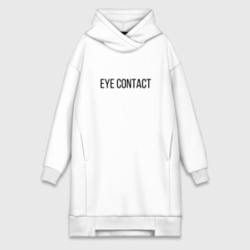 Платье-худи хлопок с принтом EYE CONTACT в Тюмени,  |  | contact | eye | eyes | глазной | груди | грудь | зрительный | контакт | на | надпись | не | простая | смотри