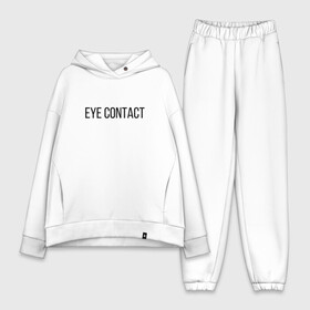 Женский костюм хлопок Oversize с принтом EYE CONTACT в Тюмени,  |  | Тематика изображения на принте: contact | eye | eyes | глазной | груди | грудь | зрительный | контакт | на | надпись | не | простая | смотри