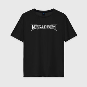 Женская футболка хлопок Oversize с принтом Megadeth в Тюмени, 100% хлопок | свободный крой, круглый ворот, спущенный рукав, длина до линии бедер
 | dave mustaine | megadeth | music | rock | дирк вербурен | дэвид эллефсон | дэйв мастейн | кико лоурейро | мегадеф | музыка | рок | трэш метал | хард рок | хеви метал