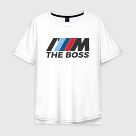 Мужская футболка хлопок Oversize с принтом BMW THE BOSS в Тюмени, 100% хлопок | свободный крой, круглый ворот, “спинка” длиннее передней части | bmw | bmw performance | m | motorsport | performance | бмв | бэха | моторспорт
