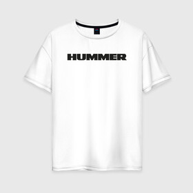 Женская футболка хлопок Oversize с принтом Hammer в Тюмени, 100% хлопок | свободный крой, круглый ворот, спущенный рукав, длина до линии бедер
 | auto | h1 | h2 | hammer | hmmwv | авто | автомобиль | ам | машина | хамер | хаммер
