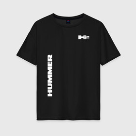 Женская футболка хлопок Oversize с принтом Hammer H2 в Тюмени, 100% хлопок | свободный крой, круглый ворот, спущенный рукав, длина до линии бедер
 | auto | h1 | h2 | hammer | hmmwv | авто | автомобиль | ам | машина | хамер | хаммер
