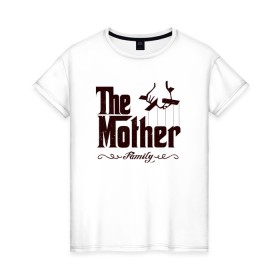 Женская футболка хлопок с принтом The Mother в Тюмени, 100% хлопок | прямой крой, круглый вырез горловины, длина до линии бедер, слегка спущенное плечо | the mother | для мамы | мама | мамочка | мамуля | мать