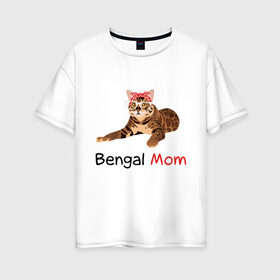 Женская футболка хлопок Oversize с принтом Мама бенгальского кота в Тюмени, 100% хлопок | свободный крой, круглый ворот, спущенный рукав, длина до линии бедер
 | Тематика изображения на принте: бенгал | бенгальский кот | кот | кошка | мама