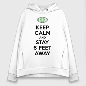 Женское худи Oversize хлопок с принтом Keep Calm and Stay 6 Feet Away в Тюмени, френч-терри — 70% хлопок, 30% полиэстер. Мягкий теплый начес внутри —100% хлопок | боковые карманы, эластичные манжеты и нижняя кромка, капюшон на магнитной кнопке | 2019 ncov | biohazard | coronavirus | covid 19 | keep calm | warning | болезнь | вирус | карантин | коронавирус | коронавирусная инфекция | сохраняй дистанцию | эпидемия