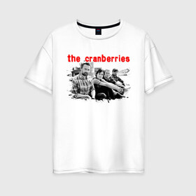 Женская футболка хлопок Oversize с принтом The Cranberries в Тюмени, 100% хлопок | свободный крой, круглый ворот, спущенный рукав, длина до линии бедер
 | cranberries | dolores mary eileen | rock | the cranberries | альтернативный рок | долорес | дрим поп | кельтик рок | клюква | музыка | панк | рок | софт рок