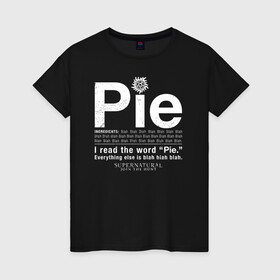 Женская футболка хлопок с принтом Pie в Тюмени, 100% хлопок | прямой крой, круглый вырез горловины, длина до линии бедер, слегка спущенное плечо | supernatural | vdzabma | сверхъестественное