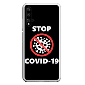 Чехол для Honor 20 с принтом STOP COVID-19 (коронавирус) в Тюмени, Силикон | Область печати: задняя сторона чехла, без боковых панелей | 2019 | biohazard | china | coronavirus | covid 19 | inc | medicine | ncov | ncov19 | ncov2019 | plague | survivor | virus | warning | вирус | китай | коронавирус | медик | медицина