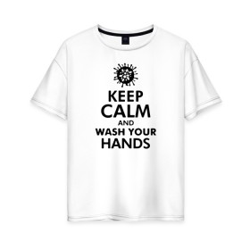Женская футболка хлопок Oversize с принтом Keep calm and wash your hands в Тюмени, 100% хлопок | свободный крой, круглый ворот, спущенный рукав, длина до линии бедер
 | 2019   ncov | coronavirus | covid | covid 19 | ncov | virus | арт | биологическая опасность | болезнь | вирус | знак | карантин | корона | коронавирус | короновирус | мем | мой руки | оставайся дома | пандемия | помой руки