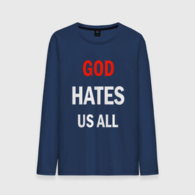Мужской лонгслив хлопок с принтом GOD HATES в Тюмени, 100% хлопок |  | evil | god | hates | life | people | бог | злость | люди | надписи | ненависть | фразы | цитаты