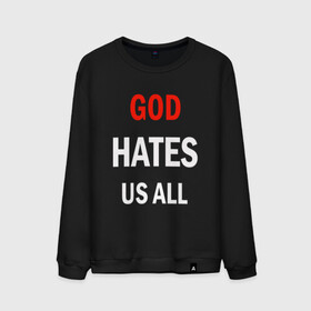 Мужской свитшот хлопок с принтом GOD HATES в Тюмени, 100% хлопок |  | evil | god | hates | life | people | бог | злость | люди | надписи | ненависть | фразы | цитаты