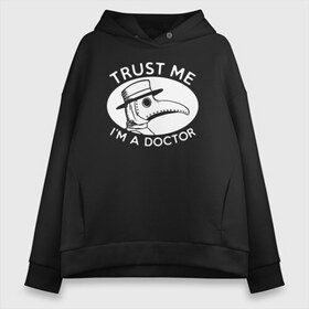 Женское худи Oversize хлопок с принтом Trust me im a doctor в Тюмени, френч-терри — 70% хлопок, 30% полиэстер. Мягкий теплый начес внутри —100% хлопок | боковые карманы, эластичные манжеты и нижняя кромка, капюшон на магнитной кнопке | 2019   ncov | coronavirus | covid | covid 19 | ncov | virus | арт | биологическая опасность | болезнь | вирус | знак | карантин | корона | коронавирус | короновирус | мем | мой руки | оставайся дома | пандемия | помой руки