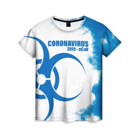 Женская футболка 3D с принтом Coronavirus 2019 - nCoV в Тюмени, 100% полиэфир ( синтетическое хлопкоподобное полотно) | прямой крой, круглый вырез горловины, длина до линии бедер | 2019   ncov | coronavirus | covid | covid 19 | ncov | virus | арт | биологическая опасность | болезнь | вирус | знак | карантин | корона | коронавирус | короновирус | мем | мой руки | оставайся дома | пандемия | помой руки