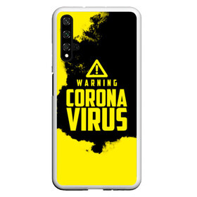 Чехол для Honor 20 с принтом Warning Coronavirus в Тюмени, Силикон | Область печати: задняя сторона чехла, без боковых панелей | 2019   ncov | coronavirus | covid | covid 19 | ncov | virus | арт | биологическая опасность | болезнь | вирус | знак | карантин | корона | коронавирус | короновирус | мем | мой руки | оставайся дома | пандемия | помой руки