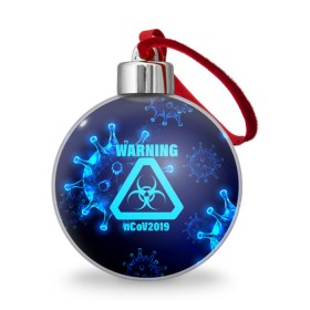 Ёлочный шар с принтом Warning nCoV2019 в Тюмени, Пластик | Диаметр: 77 мм | 2019   ncov | coronavirus | covid | covid 19 | ncov | virus | арт | биологическая опасность | болезнь | вирус | знак | карантин | корона | коронавирус | короновирус | мем | мой руки | оставайся дома | пандемия | помой руки