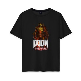 Женская футболка хлопок Oversize с принтом DOOM ETERNAL в Тюмени, 100% хлопок | свободный крой, круглый ворот, спущенный рукав, длина до линии бедер
 | demons | devil | doom | doom eternal | doom guy | doom slayer | hell | slayer | ад | демоны | дум | палач рока