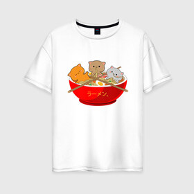 Женская футболка хлопок Oversize с принтом Рамен и котики в Тюмени, 100% хлопок | свободный крой, круглый ворот, спущенный рукав, длина до линии бедер
 | котики | коты | кошки | рамен | рамэн