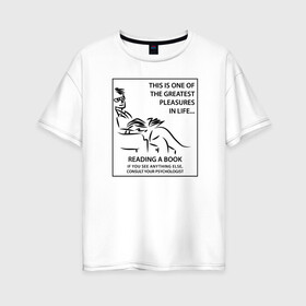 Женская футболка хлопок Oversize с принтом Greatest Pleasure в Тюмени, 100% хлопок | свободный крой, круглый ворот, спущенный рукав, длина до линии бедер
 | иллюзия | книги | любовь | прикол | чтение