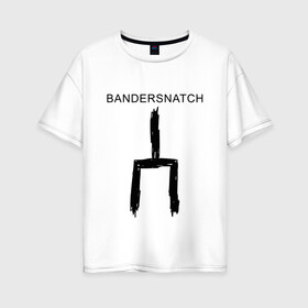 Женская футболка хлопок Oversize с принтом Bandersnatch в Тюмени, 100% хлопок | свободный крой, круглый ворот, спущенный рукав, длина до линии бедер
 | bandersnatch | black mirror | netflix | антиутопия | брандашмыг | сериал | фантастика | черное зеркало | чорное зеркало