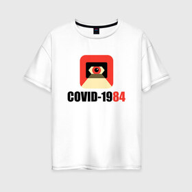 Женская футболка хлопок Oversize с принтом Коронавирус Большого брата в Тюмени, 100% хлопок | свободный крой, круглый ворот, спущенный рукав, длина до линии бедер
 | 1984 | corona | covid 19 | антиутопия | ковид | корона | коронавирус | оруэлл