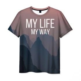 Мужская футболка 3D с принтом My Life My Way в Тюмени, 100% полиэфир | прямой крой, круглый вырез горловины, длина до линии бедер | my life | английский | горы | градиент | лес | мемы | мрак | мрачный | прикольные | пропасть | с надписями | серый | серьезные | со смыслом | страшный | тайга | темные | тьма | цитаты | черный
