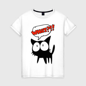 Женская футболка хлопок с принтом What?! в Тюмени, 100% хлопок | прямой крой, круглый вырез горловины, длина до линии бедер, слегка спущенное плечо | глаза | зачем | испуг | кот | котик | почему | удивление | черный кот | что | эмоции