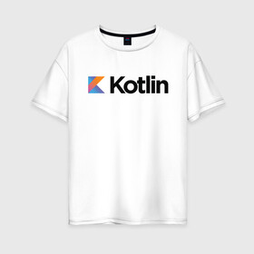 Женская футболка хлопок Oversize с принтом Kotlin в Тюмени, 100% хлопок | свободный крой, круглый ворот, спущенный рукав, длина до линии бедер
 | kotlin | котлин